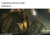 "Labubus are so cute." Labubus: made with mematic JO