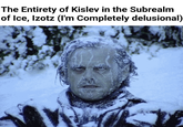 The Entirety of Kislev in the Subrealm of Ice, Izotz (I'm Completely delusional)