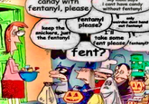 candy with fentanyl, please i cant have candy without fentanyl keep the snickers, just the fentanyl fentanyl only weirdos dont hand please? out fentanyl I'll take some fent please/fentanyl? fent?