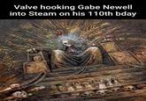 Valve hooking Gabe Newell into Steam on his 110th bday Copyligie Garsakshich United 2024 Wemming end-at anciate's fons are alter or TM andlar Garman workshop Lined