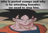who is period cramps and why is he attacking females. we need to stop him.