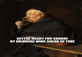 GETTIN' READY FOR SUNDAY BY DRINKING WINE AHEAD OF TIME