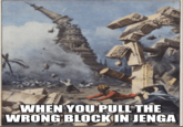 WHEN YOU PULL THE WRONG BLOCK IN JENGA