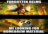 FORGOTTEN RELMS ME LOOKING FOR HOMEBREW MATERIAL imgflip.com