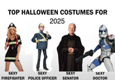 TOP HALLOWEEN COSTUMES FOR 2025 SEXY SEXY SEXY DOCTOR SEXY FIREFIGHTER POLICE OFFICER SENATOR