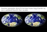 Some people dont't know how big Earth is, so I added Earth for scale Bngtree Bngtree
