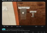 Which would you use? DIDN'T WASH HANDS 12 TheFoglsComingNR3 55m Depends if i washed my hands or not Reply WASHED HANDS 18