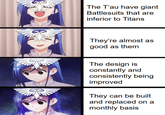 The T'au have giant Battlesuits that are inferior to Titans They're almost as good as them The design is constantly and consistently being improved They can be built and replaced on a monthly basis