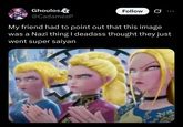 Ghoulos @CadamesP Follow My friend had to point out that this image was a Nazi thing I deadass thought they just went super saiyan