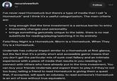 recursivewitch 1d Follow I've never read Homestuck but there's a type of media that I call "a Homestuck" and I think it's a useful categorization. The main criteria are: long enough that the time investment is a serious barrier to entry ⚫ irrevocably changes your personality brings something genuinely unique to the table. there is no real substitute for reading/playing/watching it in its entirety Fate/Stay Night is a Homestuck. Worm is a Homestuck. When They Cry is a Homestuck. Undertale has cultural impact similar to a Homestuck at first glance, but the fact that it's a pretty short and accessible game means that you don't get the particular mix of sunk cost fallacy and an intimate experience with a piece of media that results in you needing to connect with others who have already put in the time investment. You can buy your friends Undertale and expect them to play it if they're not too busy; telling a friend to read Homestuck is giving them a quest that, if accepted, will spark an odyssey. to read someone's Homestuck is an act of love without true equivalent.