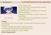 Anonymous 401 KB JPG Today: 10/30/25(Thu)02:04:34 No.82954682 >10+ years ago >loli and shota everywhere online >nobody cares >mainstream e-celebs are friends with shadman >majority opinion is who cares it's drawings >"lol boku no pico! pedobear! pomf =3! flat is justice!" >drawing of a canonically 17 year old fictional anime character >"bruh a diddy ahh blud *skull emoji*" >"fr this some epstein island type shi" >"yo that's a kid you a pdf dawg" What happened?