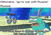 Ottomans: *go to war with Russia* Russia: 0 How many times do we have to teach you this lesson, old man?
