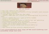 Anonymous 10/29/2025, 9:22:04 PM No.48625302 50 KB WEBP > be me, fatass PC gamer > decide it would be funny if my weight was equal to my GPU model > weigh 480 lb with an RX 480 > reach 780 lbs so I have to downgrade to a GTX 780 > reach 1080 lbs so I get a GTX 1080 > buy a 4K monitor > realize I need at least a 3070 for 4K gaming > DoorDash a s--- ton of pizza > pass out eating and fall into a coma > wake up a few years later > Ask the nurse what the latest GPU is > 5090 > get sent to the psych department I've committed to this way of life and nothing can possibly stop me now