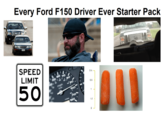 Every Ford F150 Driver Ever Starter Pack SPEED LIMIT 50 mph shutterstock 80- MO 90 100 110 O in 0.5 1.5 2