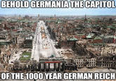 BEHOLD GERMANIA THE CAPITOL OF THE 1000 YEAR GERMAN REICH