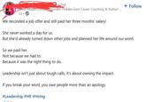 2nd Enter People Officer Founder, Hidden Gem Career Coaching & Author ... 1d- We rescinded a job offer and still paid her three months' salary! She never worked a day for us. + Follow But she'd already turned down other jobs and planned her life around our word. So we paid her. Not because we had to. Because it was the right thing to do. Leadership isn't just about tough calls, it's about owning the impact. If you break your word, you owe people more than an apology. #Leadership #HR #Hiring