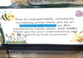 SAL Due to unpredictable, constantly increasing prices there will be an additional 3% charge on ALL transactions: credit, debit, AND CASH. Thank you for your understanding and supporting local businesses. THERE ARE REAL ES