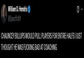 William D. Hendrix @SpecificNY CHAUNCEY BILLUPS WOULD PULL PLAYERS FOR ENTIRE HALFS I JUST THOUGHT HE WAS F------ BAD AT COACHING
