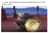 7 year old spartans being told they're in the army now: