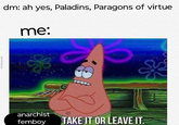 PICTOPHILE APP dm: ah yes, Paladins, Paragons of virtue me: anarchist femboy TAKE IT OR LEAVE IT.