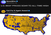 NEWS NewsWire WIRE @NewsWire_US U.S. BEEF PRICES SOAR TO ALL-TIME HIGH FELL FOR IT AGAIN AWARD Fell For It Again Award @FellForltAgainA FellForltAgainA FELL FOR IT AGAIN AWARD