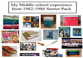 My Middle school experience from 1982-1986 Starter Pack SEBALL BIG LEAGUE CHEW ORIGINAL SHREDDED BUBBLE GUM STAY-FRESH POUCH EQUALS 20 $25 STICKS €ZZY IRAN MAIDEN Newport WORLD TOUR 1984-85 KIS MENTHOL KINGS SONY WAUMAN 15th ANNIVERSARY ISSUE PENTHOUSE MISS AMERICA OH, GOD, SHE'S NUDE! THE Tappar JVC-SX 180 GIJOE A REALAMERICAN HERO® spencer E-180