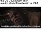 the US Government after making alcohol legal again in 1933 I used the amendment to destroy the amendment