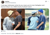 marisa @INCERTAESEDIS I hate gay Halloween what do you mean you're Liam Gallagher and Damon Albarn at a 1996 charity football match kelly 11:55 PM Oct 26, 2024 668.4K Views ...