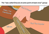 The "was called Dracula at some point at least once" group: Vlad II Dracul Radu The Handsome Mircea Vlad IV The Monk Vlad The Impaler