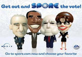 Get out and SPORE the vote! MAXIS MAXIS EA Go to spore.com now and choose your favorite