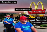Accelerate M Accelerate M McDonald's Restaurant wp Auches Ge MARTER SNACK WRAPS ARE PACK Trump 2020 KEEF AMERICA GET To The Nearest Mcdonalds