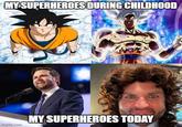 MY SUPERHEROES DURING CHILDHOOD imgflip.com MY SUPERHEROES TODAY
