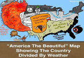 YEAR-ROUND DEPRESSION THE FLIPPING GROUND MOVES ALSO ON FIRE 31 BEARS ONLY سلم MYSTERY P F THIS WEIRD HISTORY SNOWE COVERED 3. AIR MADE OF HOT SOUP MOONSCAPE BELT? NIGHTMARE TORNADO ZONE MURDER CREDIT: WIKIMEDIA CONOUN HURRICANE TERROR AREA "America The Beautiful" Map Showing The Country Divided By Weather