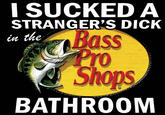 I SUCKED A STRANGER'S D--- in the Bass Pro Shops BATHROOM
