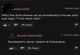 Subfan3255 Yesterday Who the f--- shows up at somebody's house and just says "I live here now" 11 Reply 7 hours ago BustinJiebers69 Someone's never heard of Columbus. 21 Reply