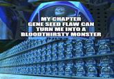 imgflip.com ZZn8 LIGHTYEAR MY CHAPTER GENE SEED FLAW CAN TURN ME INTO A BLOODTHIRSTY MONSTER BOLL BUZZ MEYLON