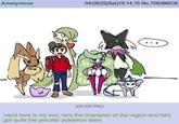 Anonymous 04/26/25(Sat)19:14:15 No.708386539 330 KB PNG >and here is my son, he's the champion of the region and he's got quite the peculiar pokemon team