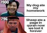 1900 My dog ate my homework 796 Sheep ate a page in quran now we lost it forever