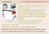 Anonymous 296 KB PNG 11/01/25(Sat) 18:37:03 No.941977112 >be me @ halloween party yesterday >Talking to a girl >Some drunk guy comes up to me and starts being antagonistic for some b------- reason (probably girls i could barely make up what he was saying) >F----- was looking for a fight >Tries to sucker punch me >Kick him in the balls >Suddenly I'm the coward and told to leave What the f---? Not only did this guy try to sucker punch me but he way taller than me, how am *I* the coward?