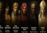 Ο NDO DIO BRANDO DIO BRANDO YOSHIKAGE KIRA tle lency Stardust Crusaders KIIL E UN QUEEN King Crimson ENRICO PUCCI Made in Heaven TORU lluo Wonder of U