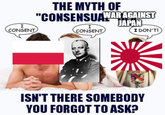 I CONSENT THE MYTH OF "CONSENSUAWAR AGAINST JAPAN I CONSENT I DON'T! RISTIANS FO ISN'T THERE SOMEBODY YOU FORGOT TO ASK?