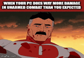 WHEN YOUR PC DOES WAY MORE DAMAGE IN UNARMED COMBAT THAN YOU EXPECTED imgflip.com