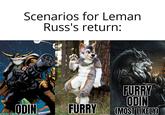 Scenarios for Leman Russ's return: ASGARD- ODIN FURRY ODN ON CREAT FURRY ODIN (MOST LIKELY)