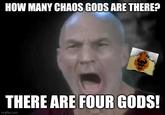 HOW MANY CHAOS GODS ARE THERE? THERE ARE FOUR GODS! imgflip.com