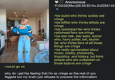 >could go on Anonymous 11/03/25(Mon)06:33:50 No.942054146 >be autist who thinks autists are cringe >be lefftist who thinks leftists are cringe >be radiohead fan who thinks radiohead fans are cringe >be star trek, star wars, doctor who, harry potter, lotr, skyrim fan who thinks fans of all those things are cringe >be really opinionated about music, poetry, philosophy, linguistics, and history, but think people who are outspoken on those topicss are cringe why do i get the feeling that i'm as cringe as the rest of you f------ but my brain just refuses to process the information