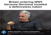 Britain entering WW1 because Germany invaded a defenceless nation P Jeffrey Epstein: "I hate pedophiles" PalmBeachPost 462 K visualizaciones hace 15 años 0:27