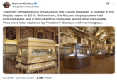 X user @CyberPunkCortes tweeted, "The theft of Napoleonic treasures in the Louvre followed  a change in the display cases in 2019. Before then, the Rococo display cases had armored glass and if disturbed the treasures would drop into a safe. They were later replaced by “modern” displays with normal glass."