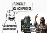 I F------ HATE YOU AND HOPE YOU DIE *the church and the sultanate* "We will work together as a team to solve problems and save tens of millions of people"