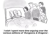 I wish I spent more time arguing over the various editions of 'Dungeons & Dragons'. ARROTO/ KUTHER