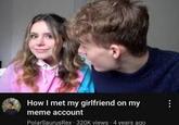 How I met my girlfriend on my meme account PolarSaurus Rex 320K views 4 years ago